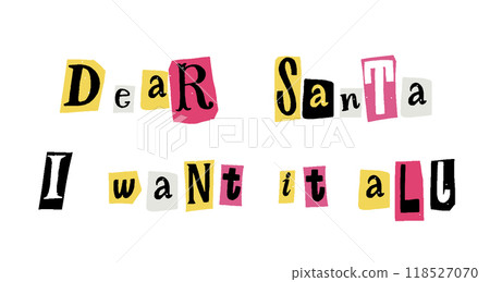 Dear Santa I want it all, funny letter to Santa, Christmas banner, bold pop ransom font typography Dear Santa I want it all, funny letter to Santa, Christmas banner, bold pop ransom font typography 118527070