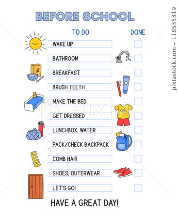Morning routine checklist template. Chart for kids before school. Morning daily tasks list for children, preparation to school day, time organizer. Colorful doodle illustrations, funny clipart Morning routine checklist template. Chart for kids before school. Morning daily tasks list for children, preparation to school day, time organizer. Colorful doodle illustrations, funny clipart 118535319