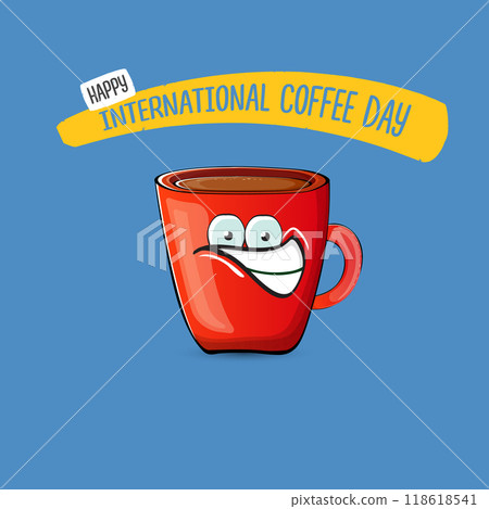 International coffee day cute illustration with happy red coffee cup character and greeting text isolated on blue background. World Coffee day cartoon poster, print, label sticker, funny banner 118618541