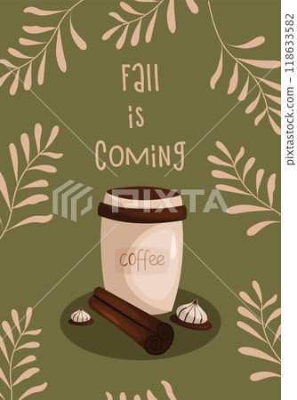 Autumn illustration. Fall is coming quote. Vector illustration with a cup of coffee, cookies, cinnamon on a green background with leaves. 118633582
