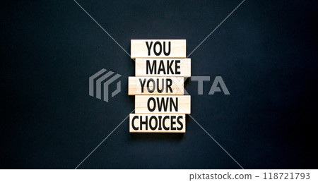 You make your own choice symbol. Concept words You make your own choice on wooden blocks. Beautiful black table black background. Business you make your own choice concept. Copy space. You make your own choice symbol. Concept words You make your own choice on wooden blocks. Beautiful black table black background. Business you make your own choice concept. Copy space. 118721793