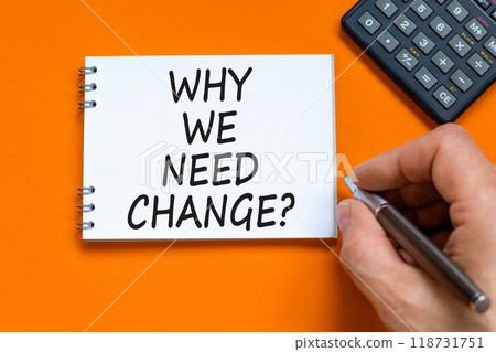 Why we need change symbol. Concept words Why we need change on beautiful white note. Beautiful orange background. Voter hand. Calculator. Business and why we need change concept. Copy space. 118731751