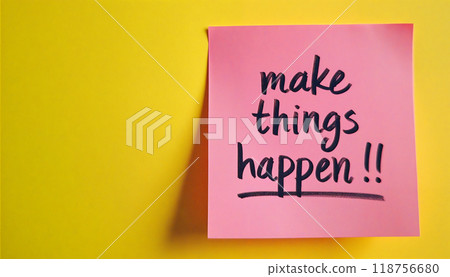 Pink sticky note on yellow background saying make things happen 118756680