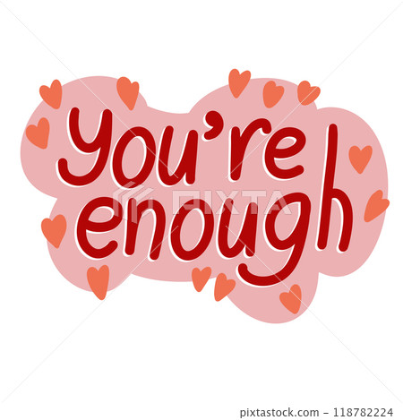 Hand drawn illustration affirmation you are enough saying slogan. Motivational phrase sticker in trendy modern style, positive psychology daily quote poster, psychological design with red hearts. 118782224