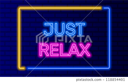 Neon sign just relax in speech bubble frame on brick wall background vector. Light banner on wall background. Just relax button take it easy and enjoy, design template, night neon signboard 118854401