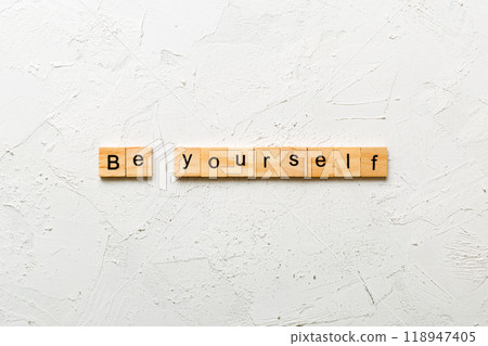 be yourself word written on wood block. be yourself text on table, concept be yourself word written on wood block. be yourself text on table, concept 118947405