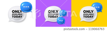 Chat speech bubble 3d icons. Only available today tag. Special offer price sign. Advertising discounts symbol. Only available today chat text box. Speech bubble banner. Offer box balloon. Vector Chat speech bubble 3d icons. Only available today tag. Special offer price sign. Advertising discounts symbol. Only available today chat text box. Speech bubble banner. Offer box balloon. Vector 119068763