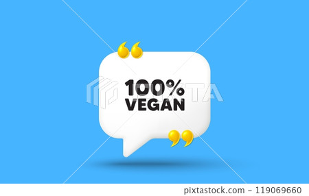 100 percent vegan tag. Chat speech bubble 3d icon with quotation marks. Organic bio food sign. Vegetarian product symbol. Vegan food chat message. Speech bubble banner. White text balloon. Vector 100 percent vegan tag. Chat speech bubble 3d icon with quotation marks. Organic bio food sign. Vegetarian product symbol. Vegan food chat message. Speech bubble banner. White text balloon. Vector 119069660