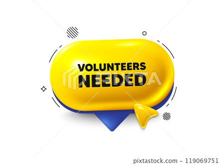 Offer speech bubble 3d icon. Volunteers needed tag. Volunteering service sign. Charity work symbol. Volunteers needed chat offer. Speech bubble cursor banner. Text box balloon. Vector 119069751