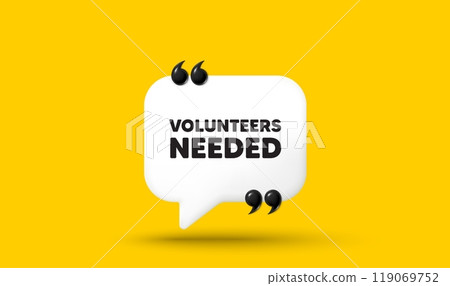 Volunteers needed tag. Chat speech bubble 3d icon with quotation marks. Volunteering service sign. Charity work symbol. Volunteers needed chat message. Speech bubble banner. White text balloon. Vector 119069752
