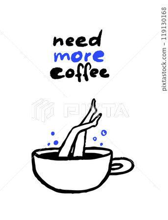 Funny cafe poster need more coffee. Female legs in a big cup of cappuccino, dived in caffeine. Bold trendy doodle drawing illustration Funny cafe poster need more coffee. Female legs in a big cup of cappuccino, dived in caffeine. Bold trendy doodle drawing illustration 119130168