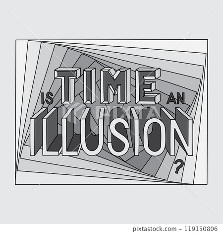 Optical illusion graphic with the bold phrase Is Time an Illusion Optical illusion graphic with the bold phrase Is Time an Illusion 119150806