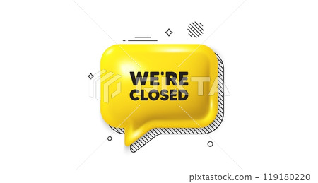3d speech bubble icon. We are closed tag. Business closure sign. Store bankruptcy symbol. Closed chat talk message. Speech bubble banner. Yellow text balloon. Vector 119180220