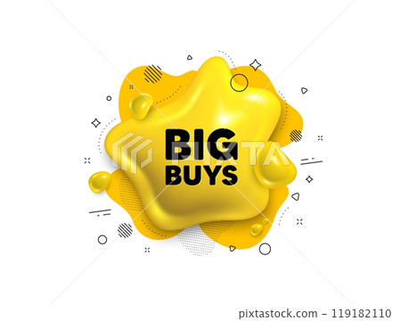Abstract liquid 3d shape. Big buys tag. Special offer price sign. Advertising discounts symbol. Big buys message. Fluid speech bubble banner. Yellow text liquid shape. Vector 119182110
