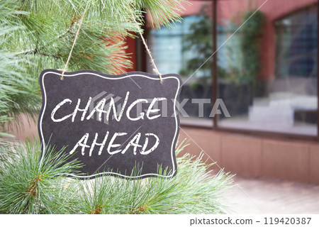 Change ahead symbol. Chalk blackboard with words Change ahead. Beautiful background with shop and tree. Business and Change ahead concept. Copy space. Change ahead symbol. Chalk blackboard with words Change ahead. Beautiful background with shop and tree. Business and Change ahead concept. Copy space. 119420387