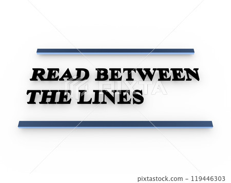READ BETWEEN THE LINES concept 119446303