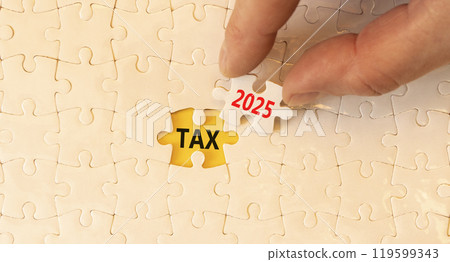 Planning tax 2025 new year symbol. Concept words Tax 2025 on beautiful white puzzle. Beautiful white puzzle background. Businessman hand. Business tax 2025 new year concept. Copy space. Planning tax 2025 new year symbol. Concept words Tax 2025 on beautiful white puzzle. Beautiful white puzzle background. Businessman hand. Business tax 2025 new year concept. Copy space. 119599343