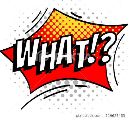 Bold comic style speech bubble with the word what. Expressing surprise, confusion, and disbelief, against a vibrant halftone background 119623463