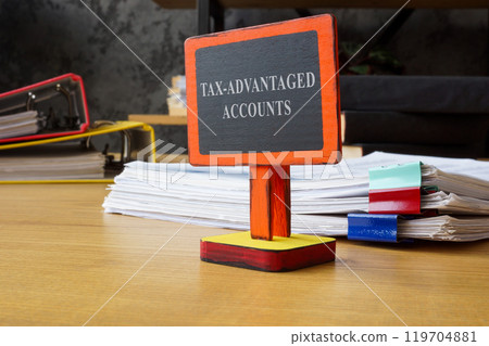 Tax advantaged accounts sign and documents. 119704881