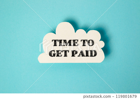 A white cloud with the words Time to get paid written in black 119801679