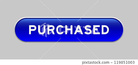 Blue color capsule shape button with word purchased on gray background Blue color capsule shape button with word purchased on gray background 119851003