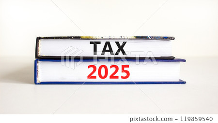 Planning tax 2025 new year symbol. Concept words Tax 2025 on beautiful books. Beautiful white background. Business tax 2025 new year concept. Copy space. Planning tax 2025 new year symbol. Concept words Tax 2025 on beautiful books. Beautiful white background. Business tax 2025 new year concept. Copy space. 119859540