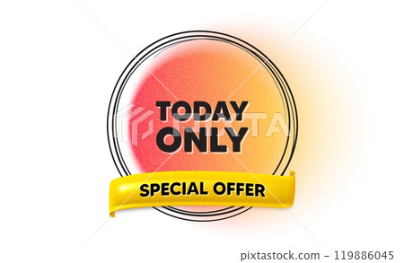 Today only sale tag. Hand drawn round frame gradient banner. Special offer sign. Best price promotion. Today only ribbon message. 3d quotation banner. Text balloon. Vector 119886045