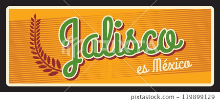 Jelisco es Mexico motto, federal entity of United Mexican states. Vector souvenir travel plate, yellow vintage sign with branch of plant, old retro postcard design. Tourist banner Jelisco es Mexico motto, federal entity of United Mexican states. Vector souvenir travel plate, yellow vintage sign with branch of plant, old retro postcard design. Tourist banner 119899129