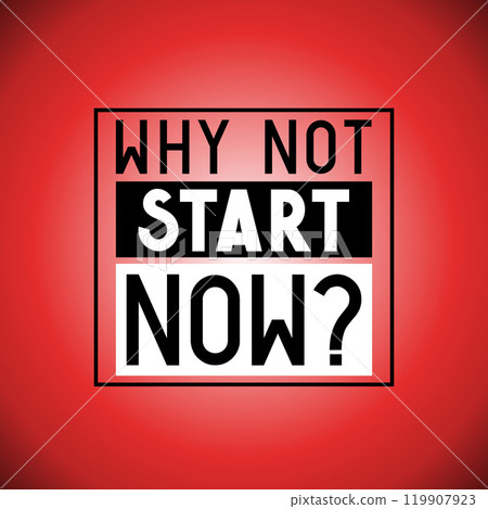 Why not start now - typographical inspirational quote 119907923
