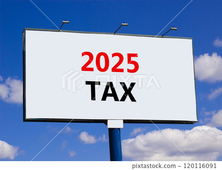 Planning 2025 tax new year symbol. Concept words 2025 Tax on beautiful big white billboard. Beautiful blue sky and clouds background. Business 2025 tax new year concept. Copy space. 120116091