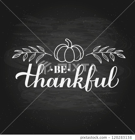 Be Thankful calligraphy hand lettering on chalkboard background. Thanksgiving Day inspirational quote. Vector template for greeting card, typography poster, banner, flyer, etc. 120283138