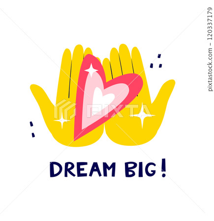 Uplifting Illustration Hands Holding Heart with Dream Big Message Uplifting Illustration Hands Holding Heart with Dream Big Message 120337179