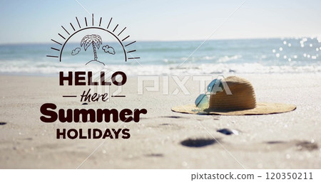 Image of hello there summer holidays text over straw hat and sunglasses on beach Image of hello there summer holidays text over straw hat and sunglasses on beach 120350211