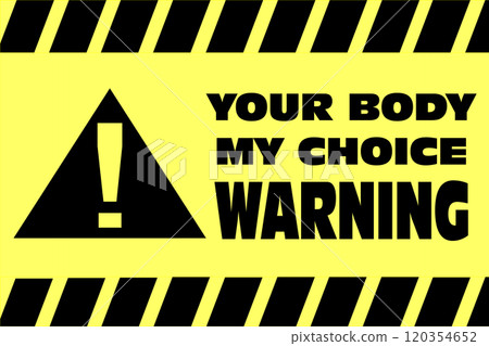 danger illustration regarding the slogan Your body my choice of the American political campaign 120354652