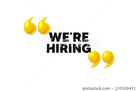 We are hiring tag. 3d quotation marks with text. Recruitment agency sign. Hire employees symbol. Hiring message. Phrase banner with 3d double quotes. Vector We are hiring tag. 3d quotation marks with text. Recruitment agency sign. Hire employees symbol. Hiring message. Phrase banner with 3d double quotes. Vector 120389431