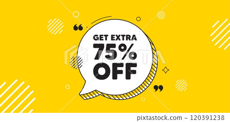 Get Extra 75 percent off Sale. Chat speech bubble banner. Discount offer price sign. Special offer symbol. Save 75 percentages. Extra discount chat message. Speech bubble yellow banner. Vector 120391238