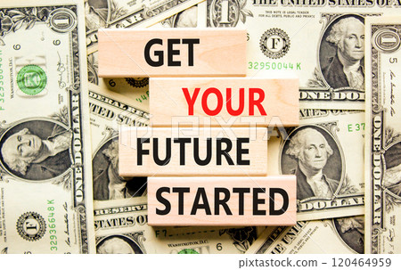 Get your future started symbol. Concept words Get your future started on beautiful wooden blocks. Beautiful background from dollar bills. Business get your future started concept. Copy space. Get your future started symbol. Concept words Get your future started on beautiful wooden blocks. Beautiful background from dollar bills. Business get your future started concept. Copy space. 120464959