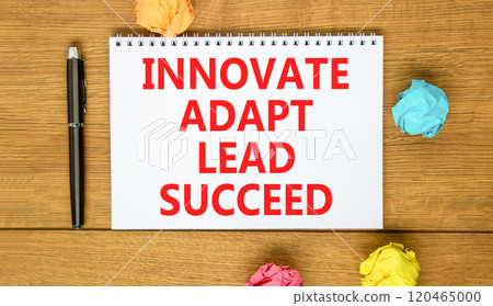 Innovate adapt lead succeed symbol. Concept words Innovate Adapt Lead Succeed on beautiful note. Beautiful wooden background. Black pen. Business innovate adapt lead succeed concept. Copy space Innovate adapt lead succeed symbol. Concept words Innovate Adapt Lead Succeed on beautiful note. Beautiful wooden background. Black pen. Business innovate adapt lead succeed concept. Copy space 120465000