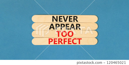 Never appear too perfect symbol. Concept words Never appear too perfect on beautiful wooden sticks. Beautiful blue table blue background. Business and never appear too perfect concept. Copy space. Never appear too perfect symbol. Concept words Never appear too perfect on beautiful wooden sticks. Beautiful blue table blue background. Business and never appear too perfect concept. Copy space. 120465021