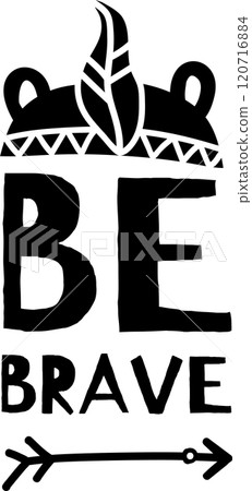 Powerful black and white image with lettering, feather headdress, and arrow, inspiring bravery and strength. Perfect for motivation in prints, posters, cards, and apparel 120716884