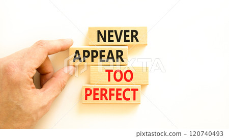 Never appear too perfect symbol. Concept words Never appear too perfect on beautiful wooden blocks. Beautiful white table white background. Business and never appear too perfect concept. Copy space. 120740493