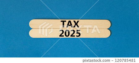Planning tax 2025 new year symbol. Concept words Tax 2025 on beautiful wooden sticks. Beautiful blue background. Business tax 2025 new year concept. Copy space. Planning tax 2025 new year symbol. Concept words Tax 2025 on beautiful wooden sticks. Beautiful blue background. Business tax 2025 new year concept. Copy space. 120785481