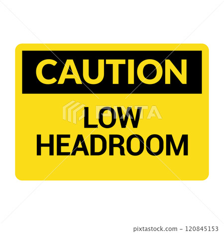 Caution low headroom warning sign in yellow and black. Safety signage for low clearance areas with 120845153