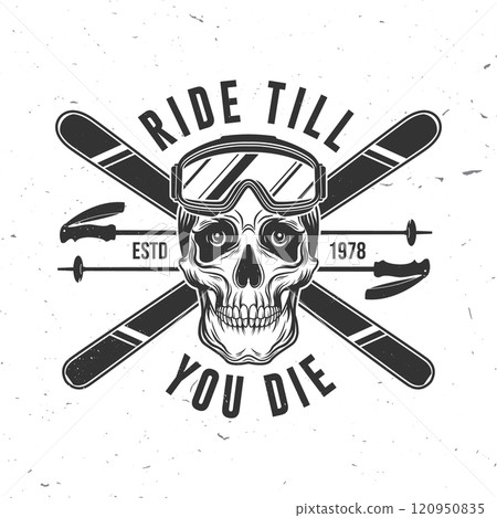 Ride till you die. Vector retro badge. Concept for shirt, print, seal or stamp with ski glasses, skull skeleton. Family vacation, activity or travel. For logo design, patches Ride till you die. Vector retro badge. Concept for shirt, print, seal or stamp with ski glasses, skull skeleton. Family vacation, activity or travel. For logo design, patches 120950835