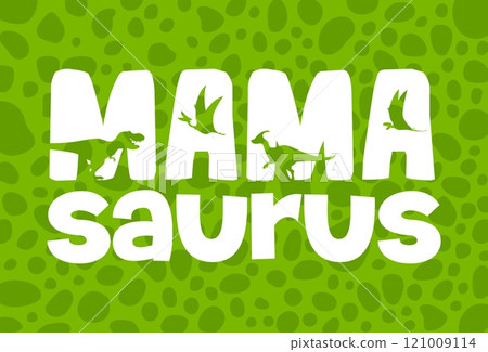 Mamasaurus quote with dinosaur silhouettes vector typography poster and t-shirt print. Mamasaurus, mama or mother dinosaur quote with tyrannosaurus, parasaurolophus and dimorphodon dino silhouettes 121009114