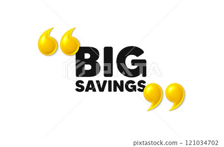 Big savings tag. 3d quotation marks with text. Special offer price sign. Advertising discounts symbol. Big savings message. Phrase banner with 3d double quotes. Vector 121034702