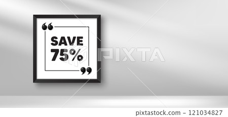 Photo frame banner. Save 75 percent off tag. Sale Discount offer price sign. Special offer symbol. Discount picture frame message. 3d comma quotation. Vector 121034827