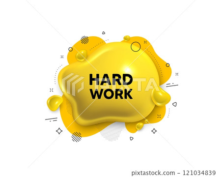 Abstract liquid 3d shape. Hard work tag. Job motivational offer. Gym workout slogan message. Hard work message. Fluid speech bubble banner. Yellow text liquid shape. Vector 121034839