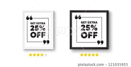Picture frame with 3d quotation icon. Get Extra 25 percent off Sale. Discount offer price sign. Special offer symbol. Save 25 percentages. Extra discount chat message. Photo frame wall. Vector Picture frame with 3d quotation icon. Get Extra 25 percent off Sale. Discount offer price sign. Special offer symbol. Save 25 percentages. Extra discount chat message. Photo frame wall. Vector 121035955