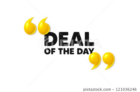 Deal of the day tag. 3d quotation marks with text. Special offer price sign. Advertising discounts symbol. Day deal message. Phrase banner with 3d double quotes. Vector 121036246